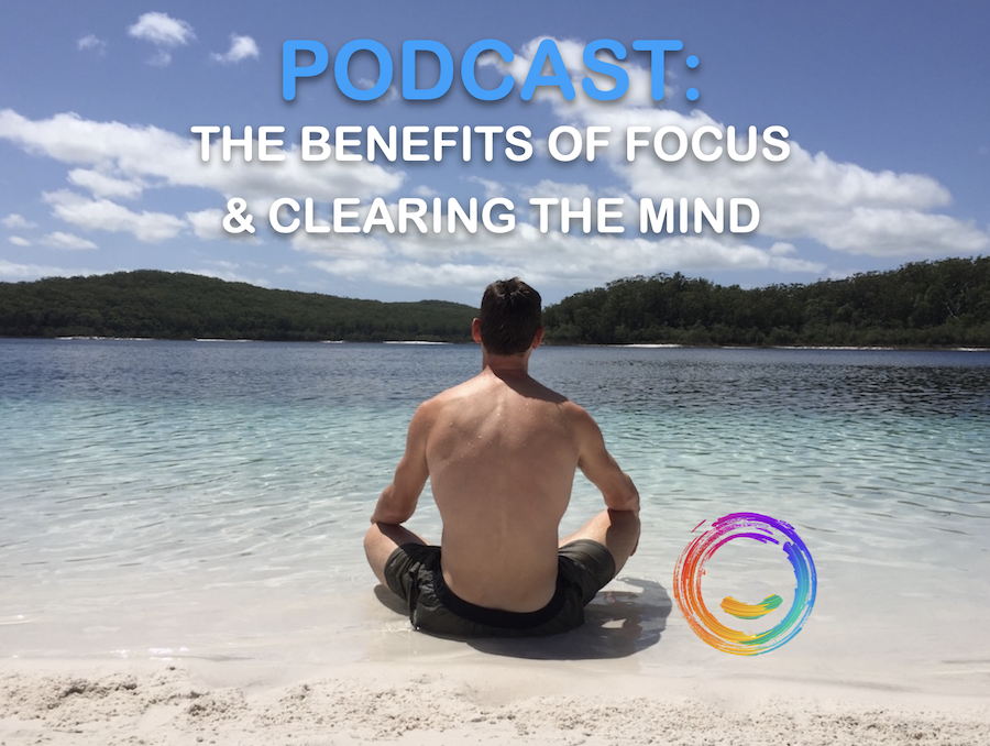 PODCAST: The benefits of developing focus and clearing the mind