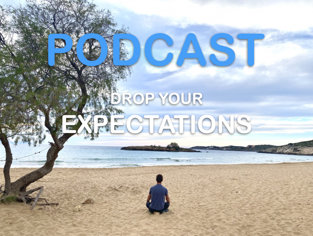 Drop your Expectations – Podcast