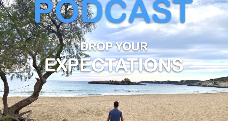 Drop your Expectations – Podcast